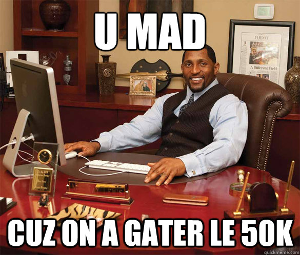 U MAD CUZ on a gater le 50k   Ray Lewis