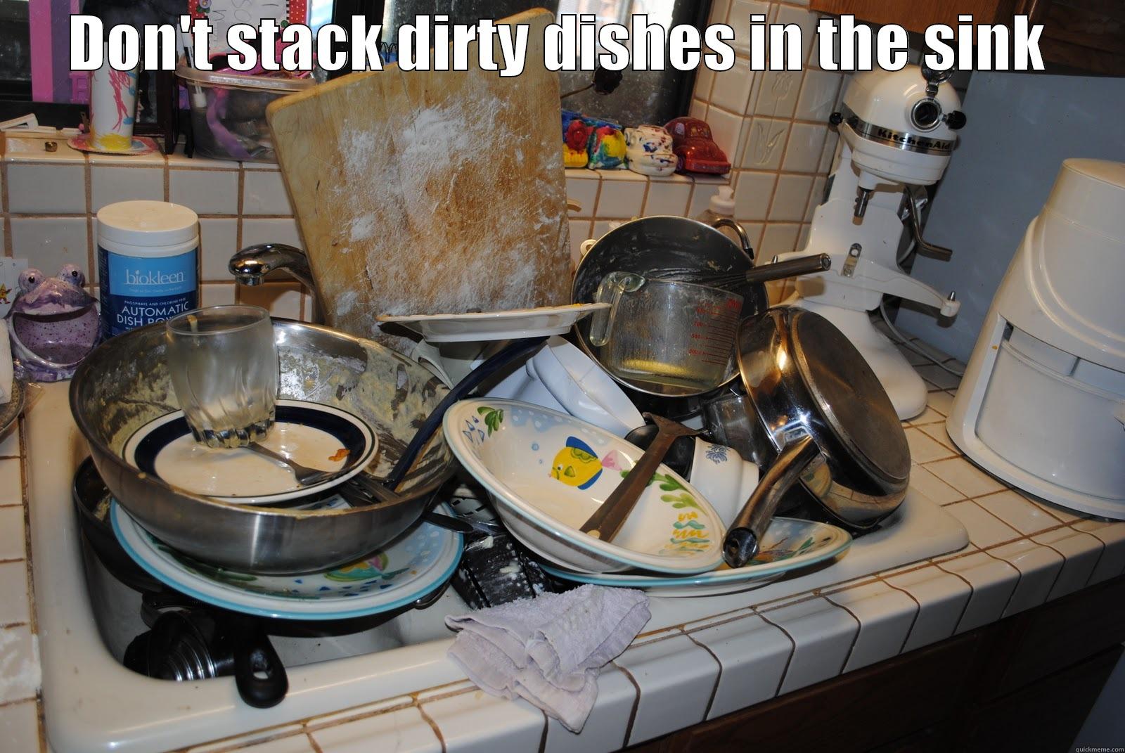 How can you use your sink like this? - DON'T STACK DIRTY DISHES IN THE SINK  Misc