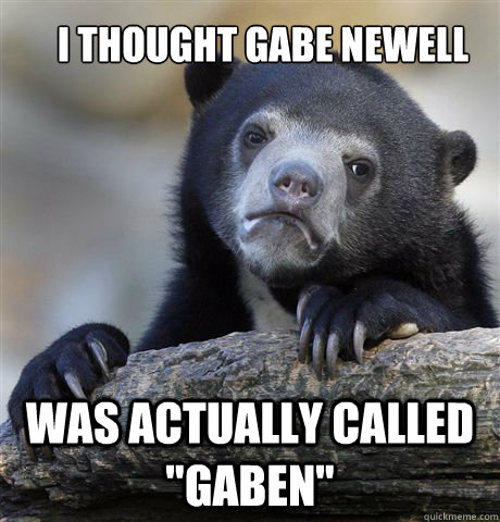 I thought Gabe Newell Was actually called 