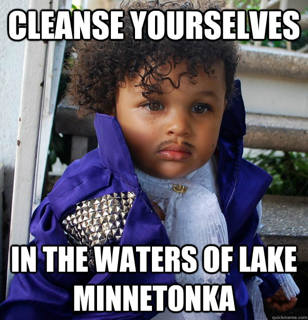 Cleanse yourselves in the waters of lake minnetonka - Cleanse yourselves in the waters of lake minnetonka  prince