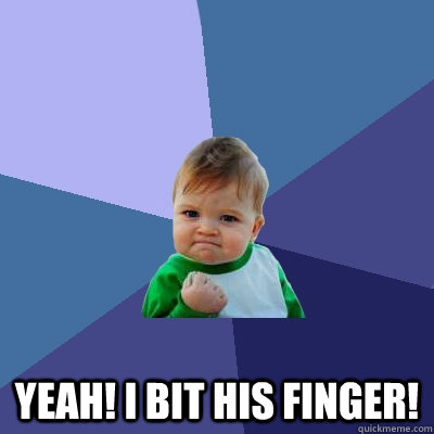  yeah! I bit his finger!  Success Kid