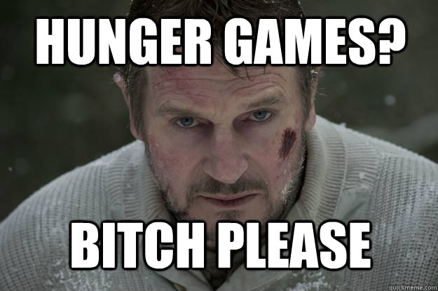 hunger games? bitch please  Liam Neeson Wolf Puncher