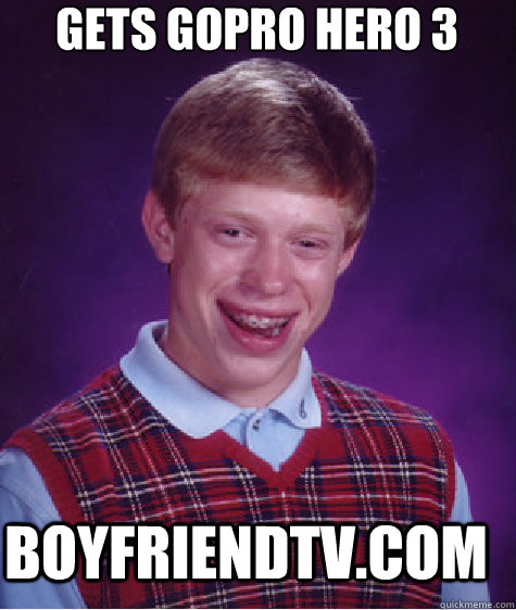 gets gopro hero 3 boyfriendtv.com  - gets gopro hero 3 boyfriendtv.com   Bad Luck Brian