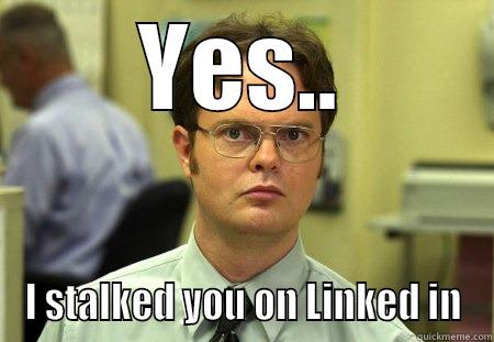 LinkedIn Stalker - YES.. I STALKED YOU ON LINKED IN Schrute