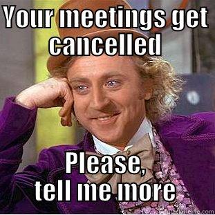 You didn't get a meeting with management - YOUR MEETINGS GET CANCELLED PLEASE, TELL ME MORE Condescending Wonka