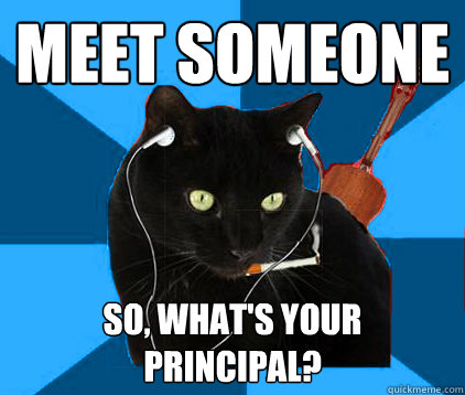 Meet someone So, what's your principal?  Socially Awkward Berklee Cat