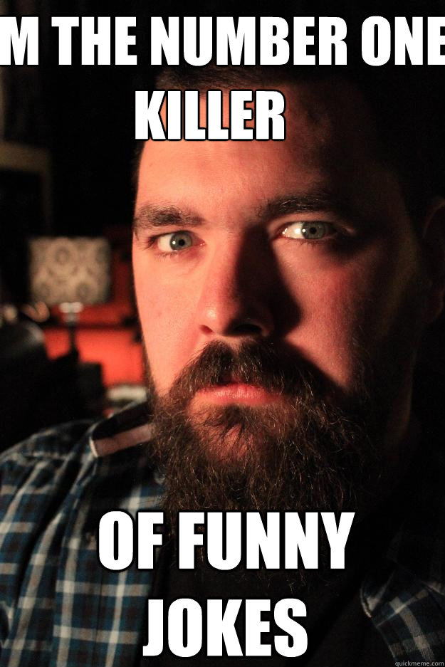 I'm the number one killer of funny jokes - I'm the number one killer of funny jokes  Dating Site Murderer