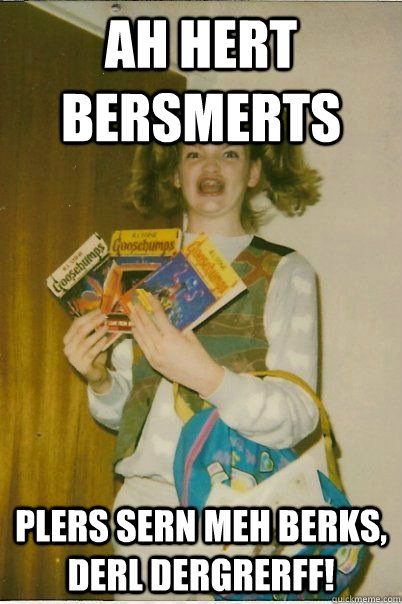 Ah Hert BerSmerts Plers Sern Meh Berks, Derl DerGrerff!  BERKS