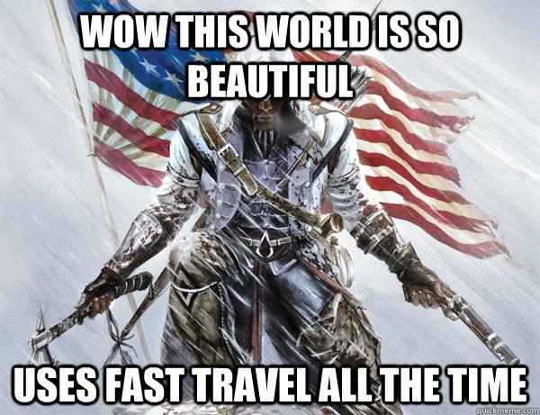 Wow this world is so beautiful uses fast travel all the time - Wow this world is so beautiful uses fast travel all the time  assasins creed logic