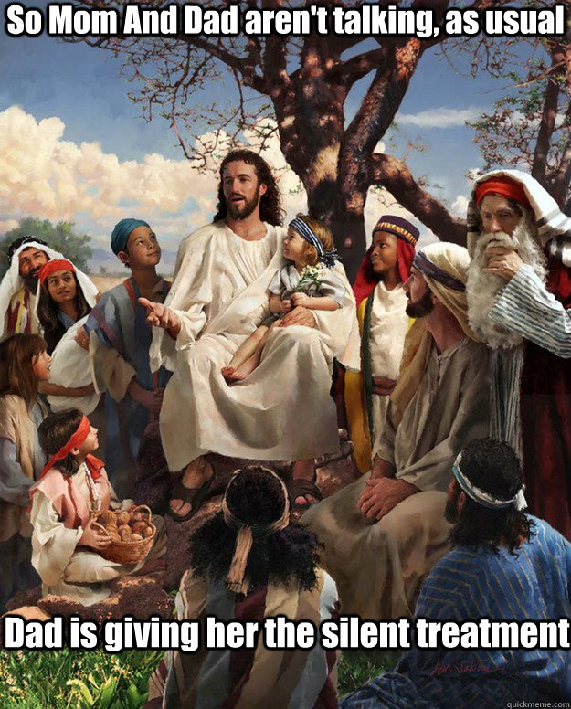 So Mom And Dad aren't talking, as usual Dad is giving her the silent treatment  - So Mom And Dad aren't talking, as usual Dad is giving her the silent treatment   Jesus Gathering