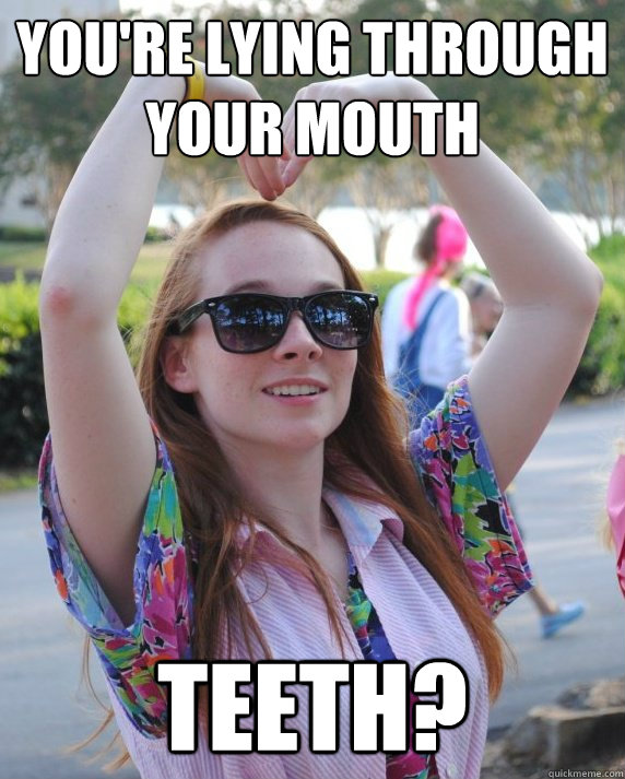 You're lying through your mouth teeth? - You're lying through your mouth teeth?  Redhead Midget