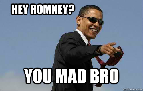 Hey Romney? You mad bro  Obamas Holding