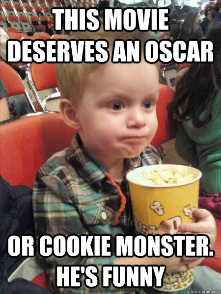 this movie deserves an oscar or cookie monster. he's funny  Movie Critic Kid