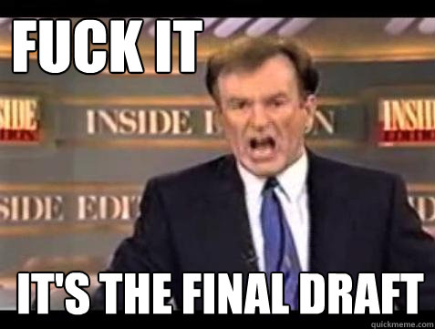 FUCK IT It's the final draft  Fuck it