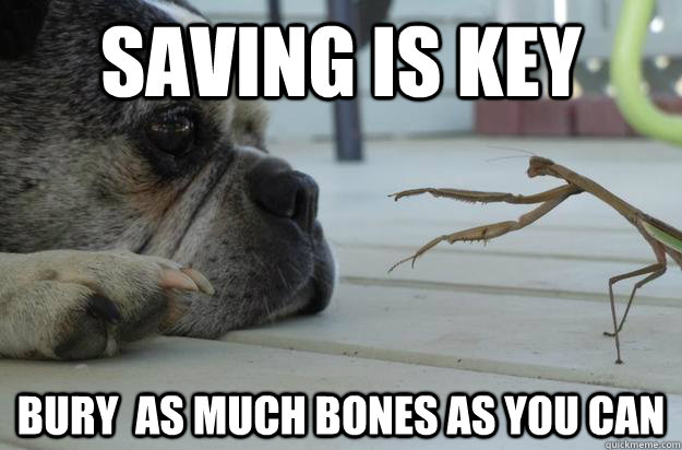 Saving is key bury  as much bones as you can  