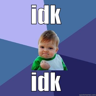 IDK IDK Success Kid