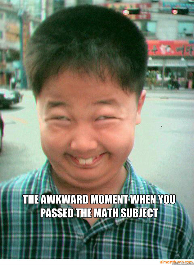 the awkward moment when you passed the math subject   