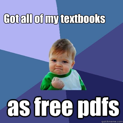 Got all of my textbooks as free pdfs  Success Kid