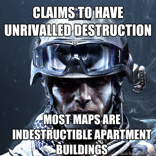 Claims to have unrivalled destruction most maps are indestructible apartment buildings  Scumbag BF3