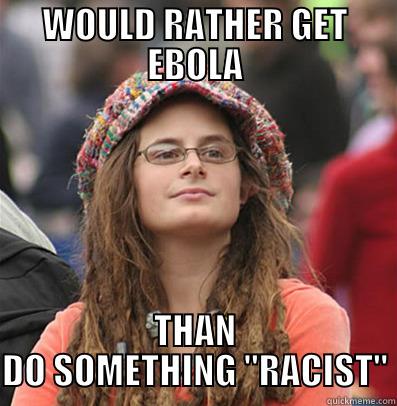 Multiculturalists Love Ebola - WOULD RATHER GET EBOLA THAN DO SOMETHING 