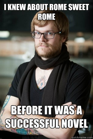 I knew about Rome Sweet Rome  Before it was a Successful novel  Hipster Barista