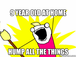 9 Year Old At Home Hump All The Things  All The Things