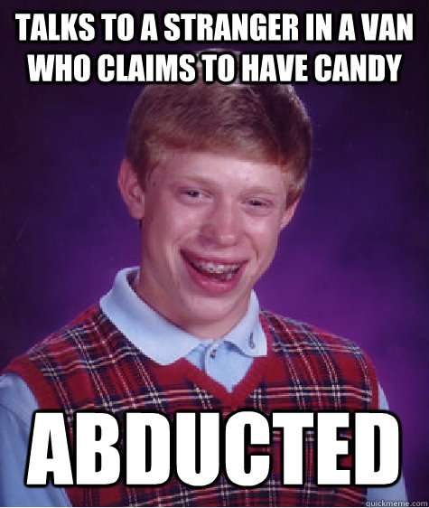 talks to a stranger in a van who claims to have candy abducted  Bad Luck Brian