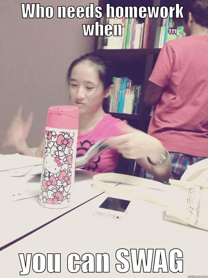 WHO NEEDS HOMEWORK WHEN YOU CAN SWAG Misc