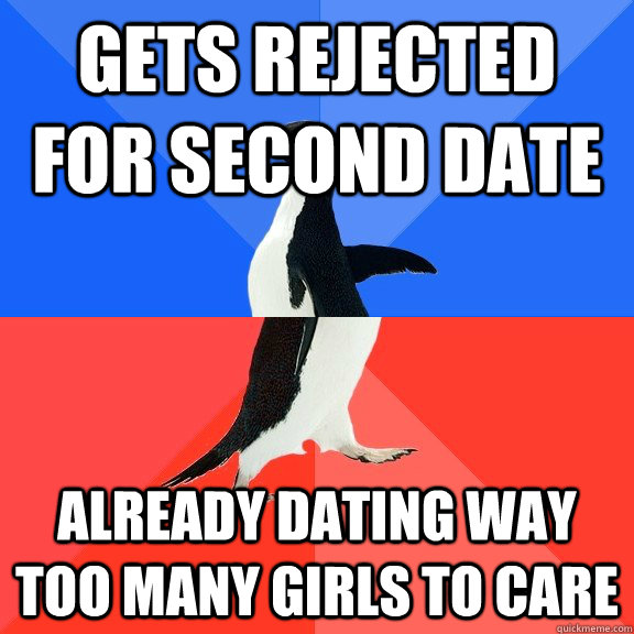 Gets rejected for second date Already dating way too many girls to care  Socially Awkward Awesome Penguin