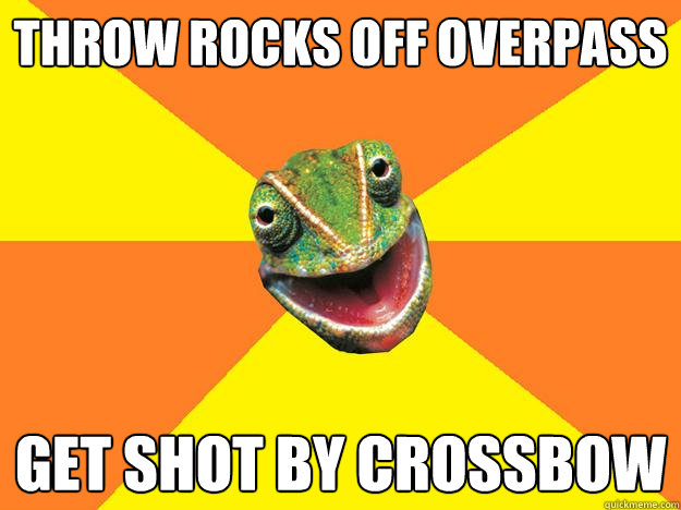 throw rocks off overpass get shot by crossbow  Karma Chameleon