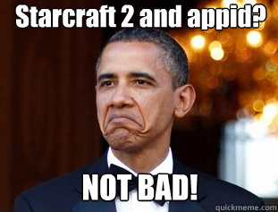Starcraft 2 and appid? NOT BAD!  Not Bad Obama