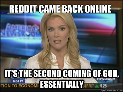Reddit came back online It's the second coming of god, essentially   Megyn Kelly