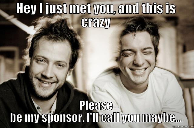 AA is such a funny place - HEY I JUST MET YOU, AND THIS IS CRAZY PLEASE BE MY SPONSOR, I'LL CALL YOU MAYBE... Misc