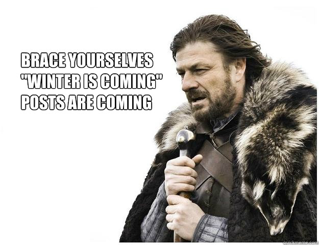 Brace yourselves
