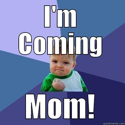 I'M COMING MOM! Success Kid