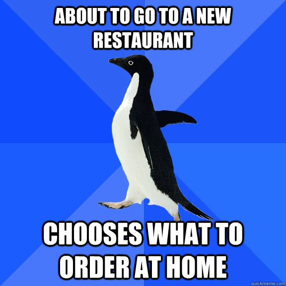 About to go to a new restaurant Chooses what to order at home  Socially Awkward Penguin