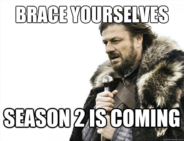 Brace yourselves Season 2 is coming  Brace Yourselves - Borimir