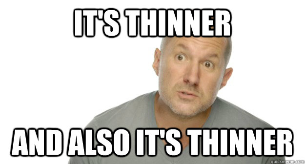 It's thinner And also it's thinner - It's thinner And also it's thinner  iPhone 5 Guy