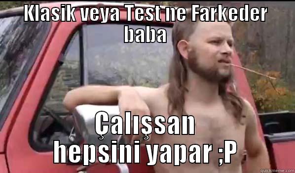 KLASIK VEYA TEST NE FARKEDER BABA ÇALIŞSAN HEPSINI YAPAR ;P Almost Politically Correct Redneck