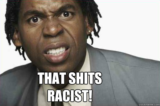 That Shits
Racist!  - That Shits
Racist!   Angry black man
