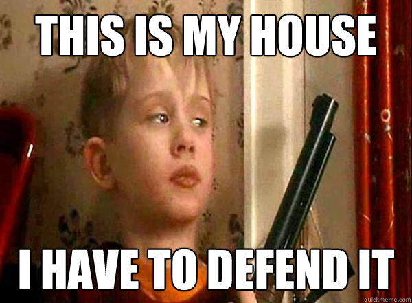This is my house i have to defend it - This is my house i have to defend it  Home Alone