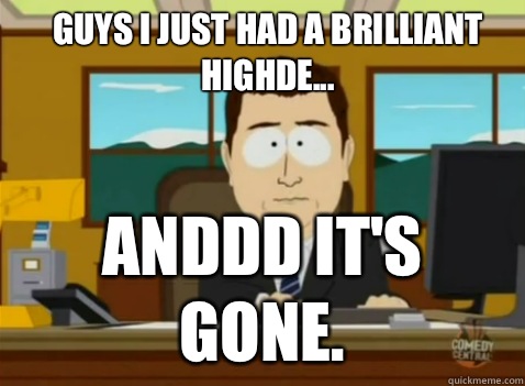 Guys I just had a brilliant highde... anddd it's gone.  South Park Banker