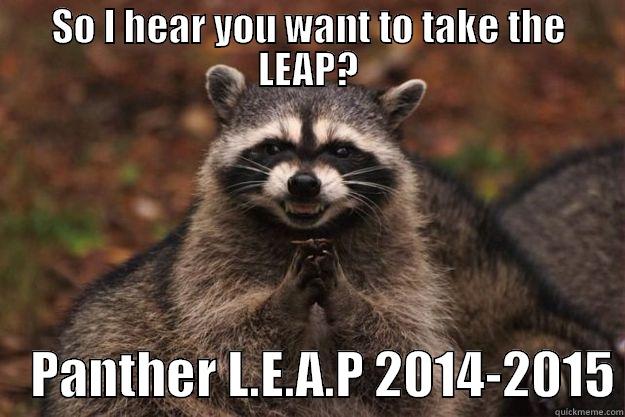 SO I HEAR YOU WANT TO TAKE THE LEAP?     PANTHER L.E.A.P 2014-2015 Evil Plotting Raccoon