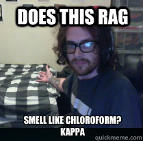 Does this rag smell like chloroform?
Kappa  