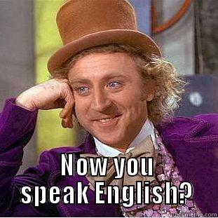 Seeing French people comment in English on Facebook -  NOW YOU SPEAK ENGLISH? Creepy Wonka