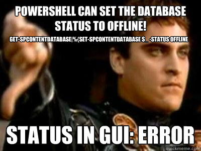 PowerShell can set the database status to offline! Status in GUI: ERROR get-spcontentdatabase|%{set-spcontentdatabase $_ -status offline  Downvoting Roman