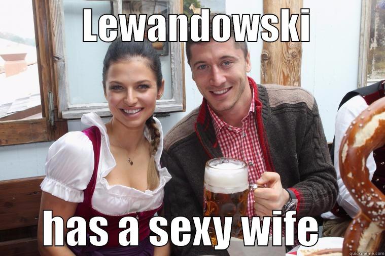            LEWANDOWSKI                 HAS A SEXY WIFE        Misc