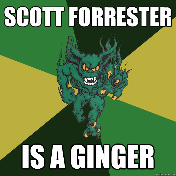 SCOTT FORRESTER IS a ginger  Green Terror