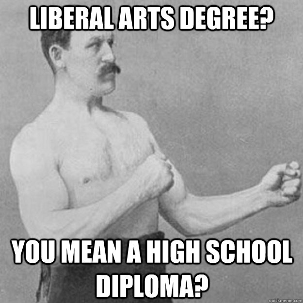 Liberal Arts Degree? You Mean a High School Diploma? - Liberal Arts Degree? You Mean a High School Diploma?  Misc