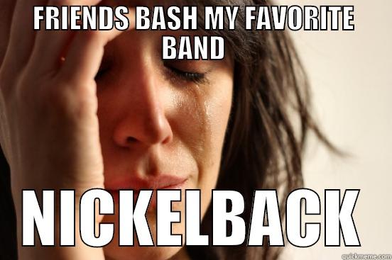 FRIENDS BASH MY FAVORITE BAND NICKELBACK First World Problems